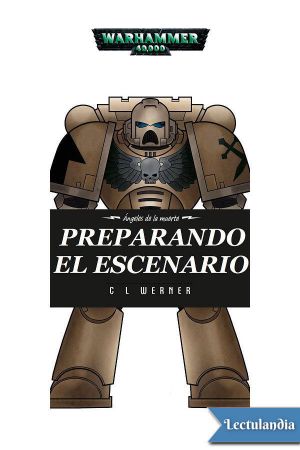 [Warhammer 40000. Ángeles de la Muerte 13] • Preparando el escenario